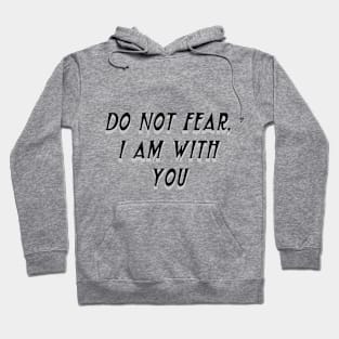 DO NOT FEAR, I AM WITH YOU Hoodie